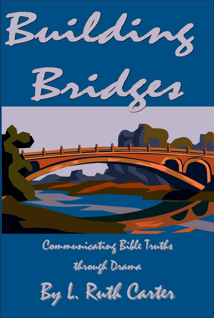 Building Bridges: Communicating Bible Truths through Drama