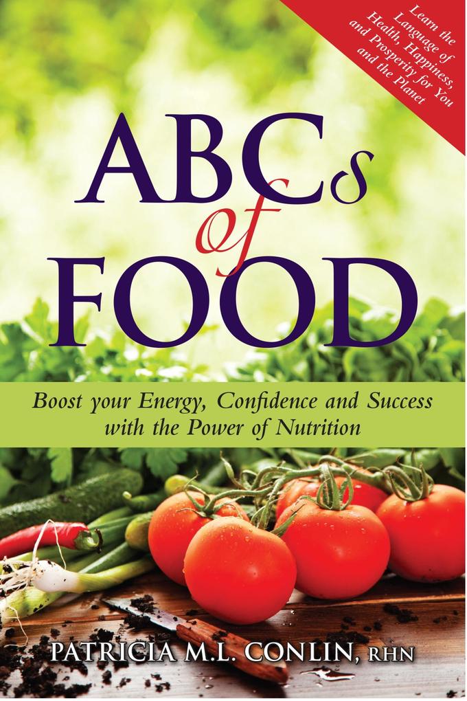 ABCs of Food: Boost your Energy Confidence and Success with the Power of Nutrition
