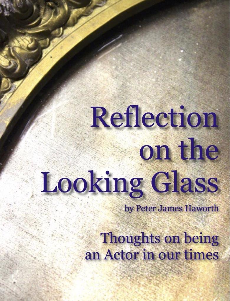 Reflection on the Looking Glass (Thoughts on being an Actor in our Times)