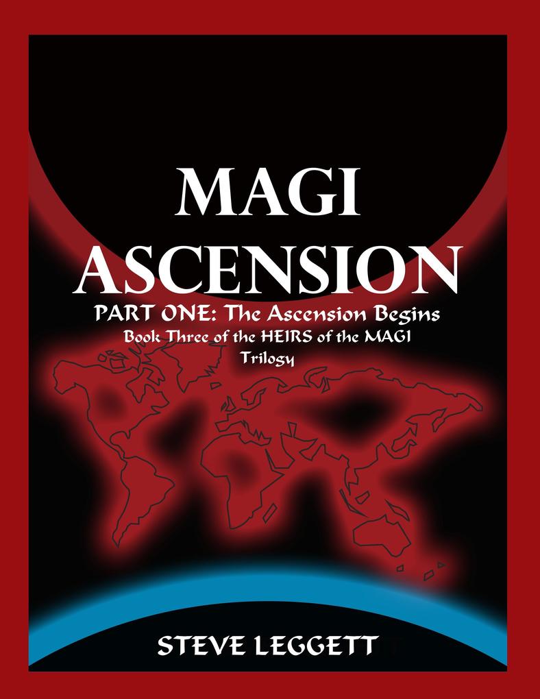 Magi Ascension: Part One: The Ascension Begins Book Three of the Heirs of the Magi Trilogy