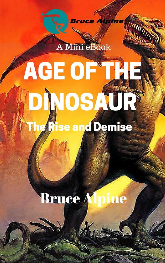 Age Of The Dinosaur: The Rise And Demise