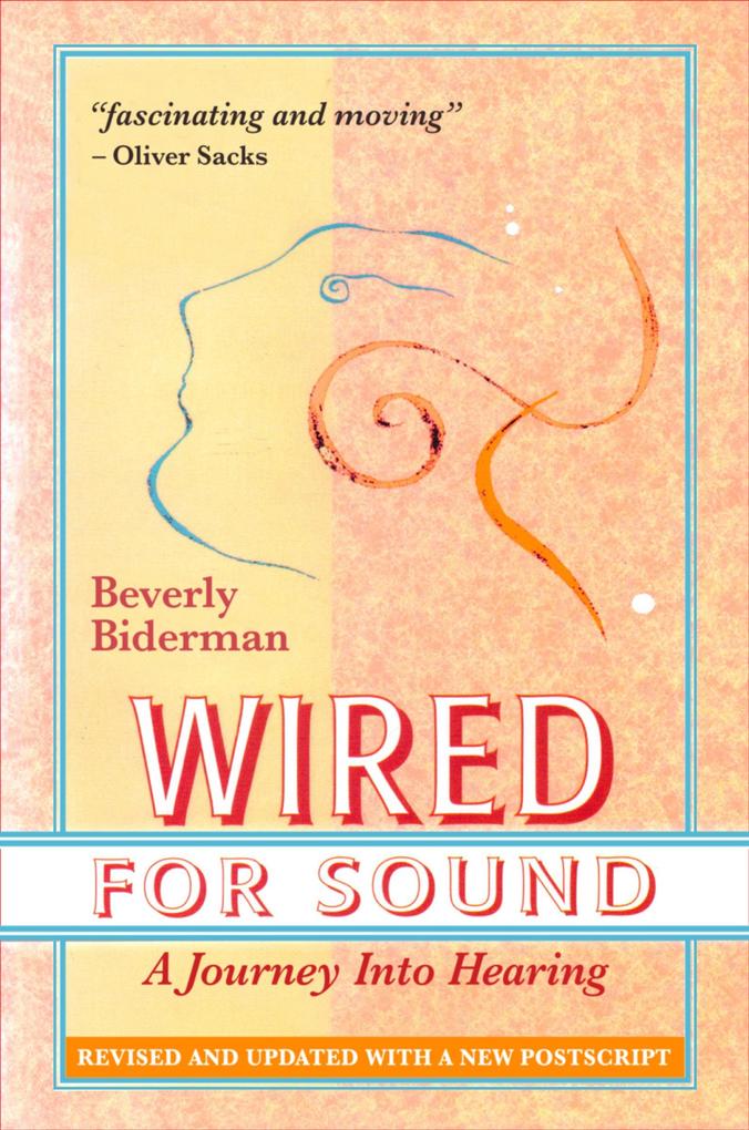 Wired For Sound: A Journey Into Hearing Revised And Updated With A New Postscript