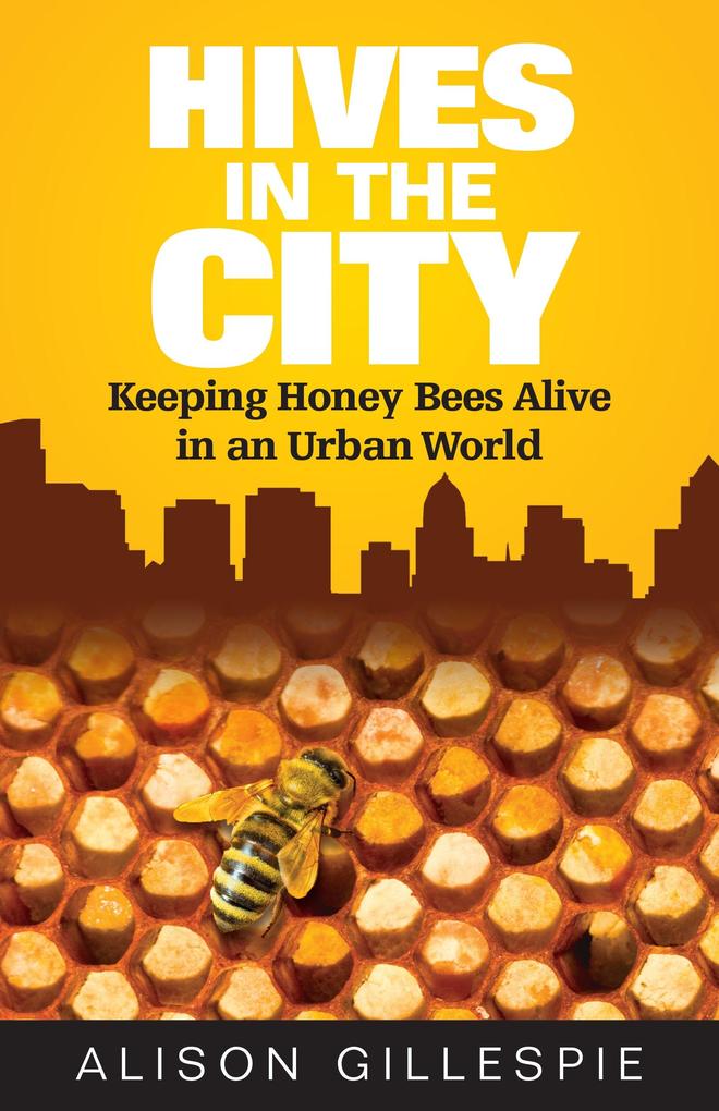Hives in the City: Keeping Honey Bees Alive in an Urban World