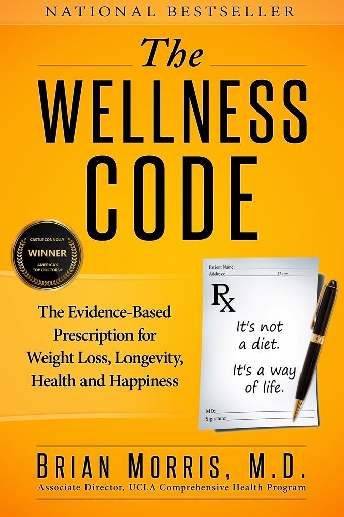 Wellness Code: The Evidence-Based Prescription for Weight Loss Longevity Health and Happiness
