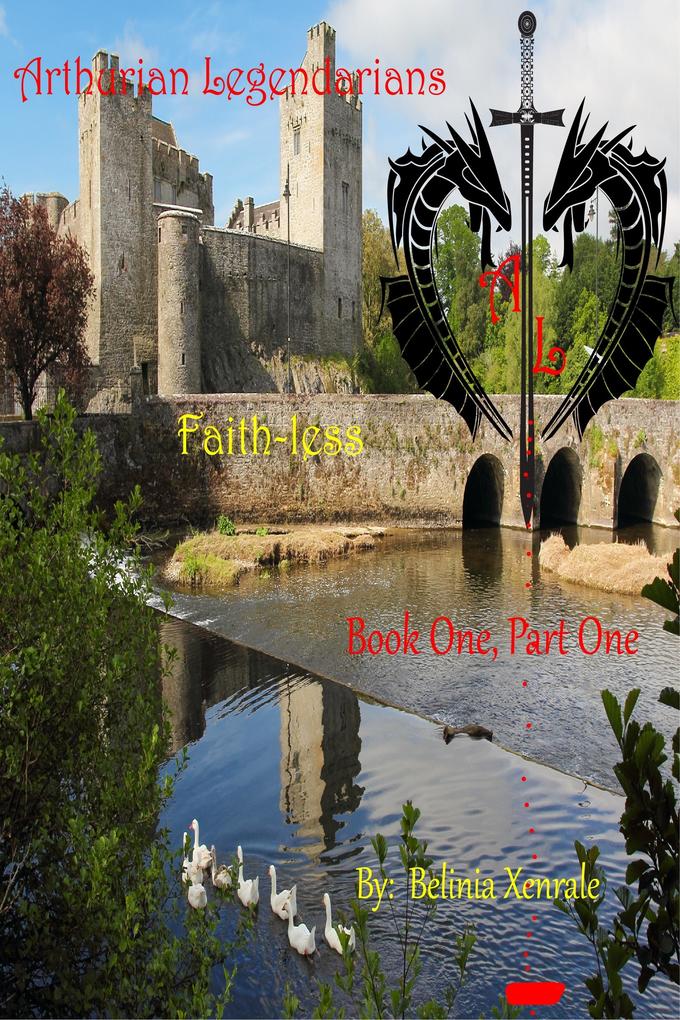 Arthurian Legendarians: Faith-less Book One Part One