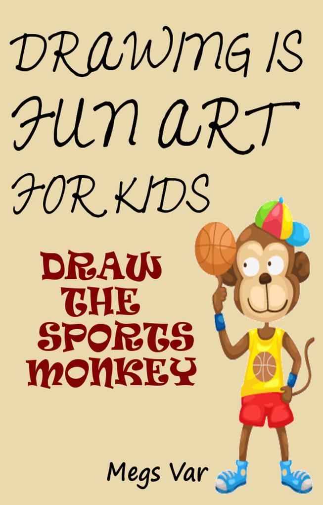 Drawing Is Fun Art For Kids: Draw The Sports Monkey