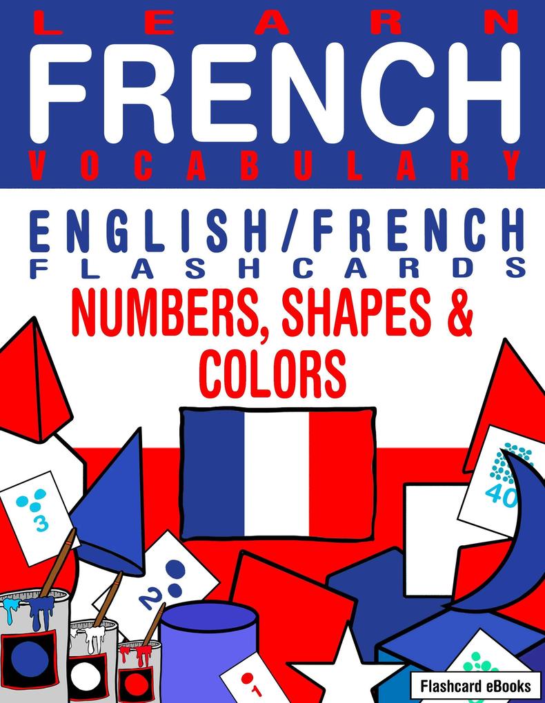 Learn French Vocabulary: English/French Flashcards - Numbers Shapes and Colors