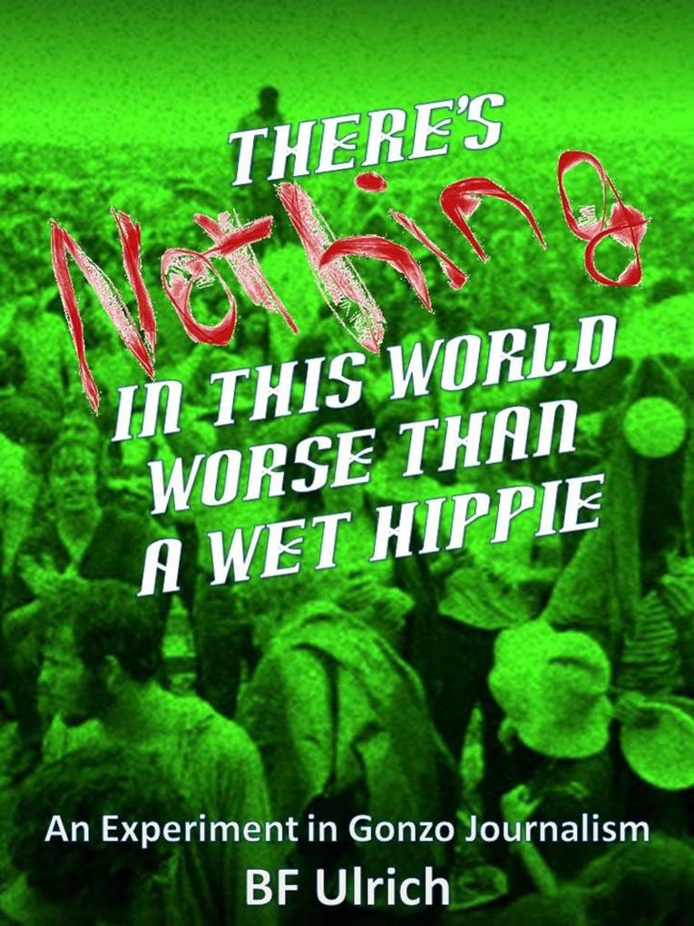 There‘s Nothing in this World Worse than a Wet Hippie. An Experiment in Gonzo Journalism