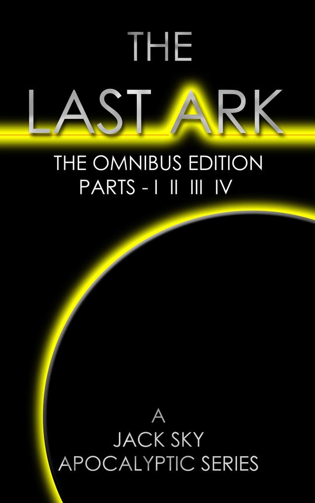 Last Ark: The Omnibus Edition Parts - I II III IV (The Socialist Destruction Of The Vatican)