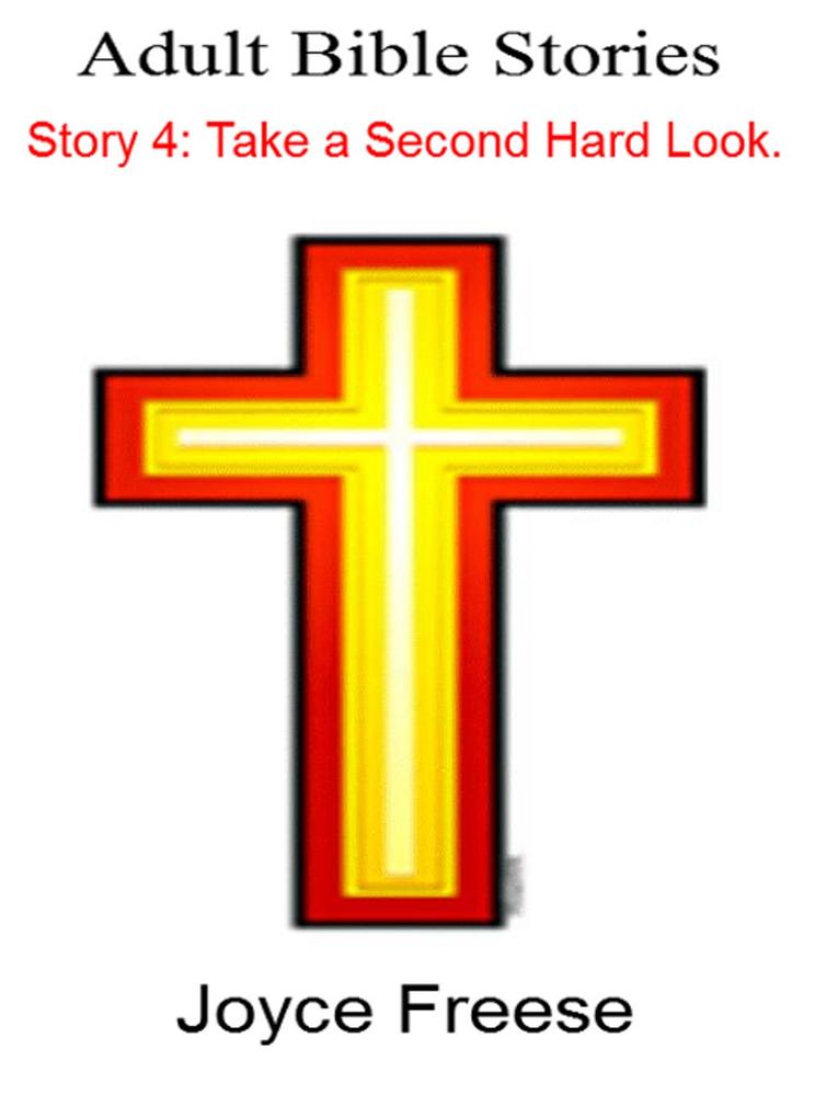 Adult Bible Stories: Story 4 Take a Second Hard Look.