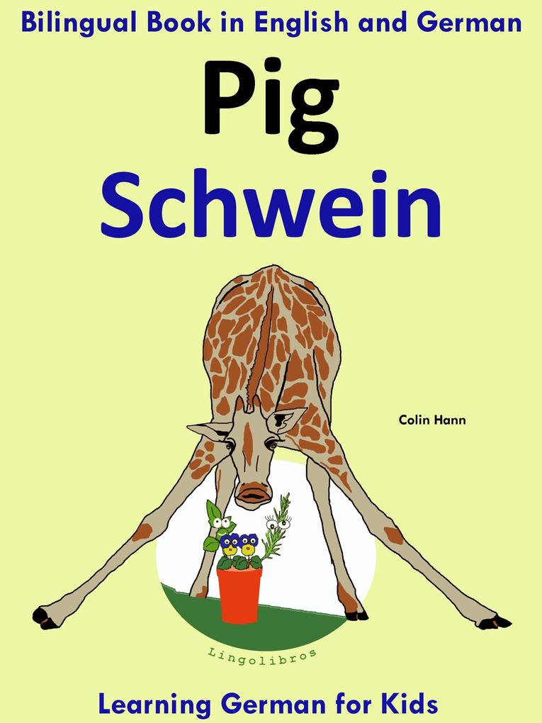 Bilingual Book in English and German: Pig - Schwein - Learn German Collection