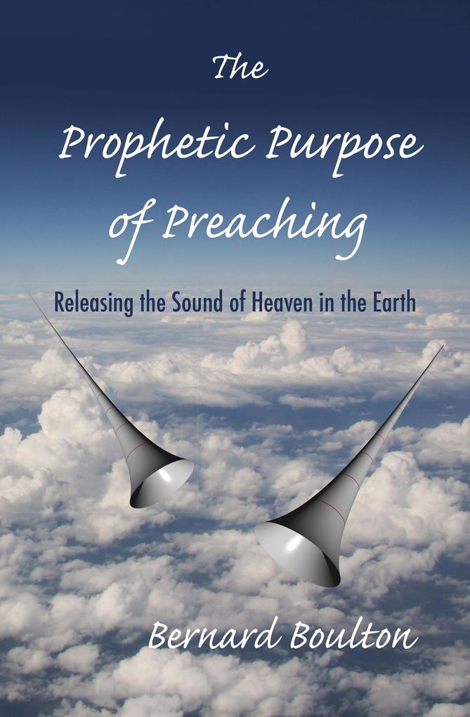 Prophetic Purpose of Preaching: Releasing the Sound of Heaven in the Earth