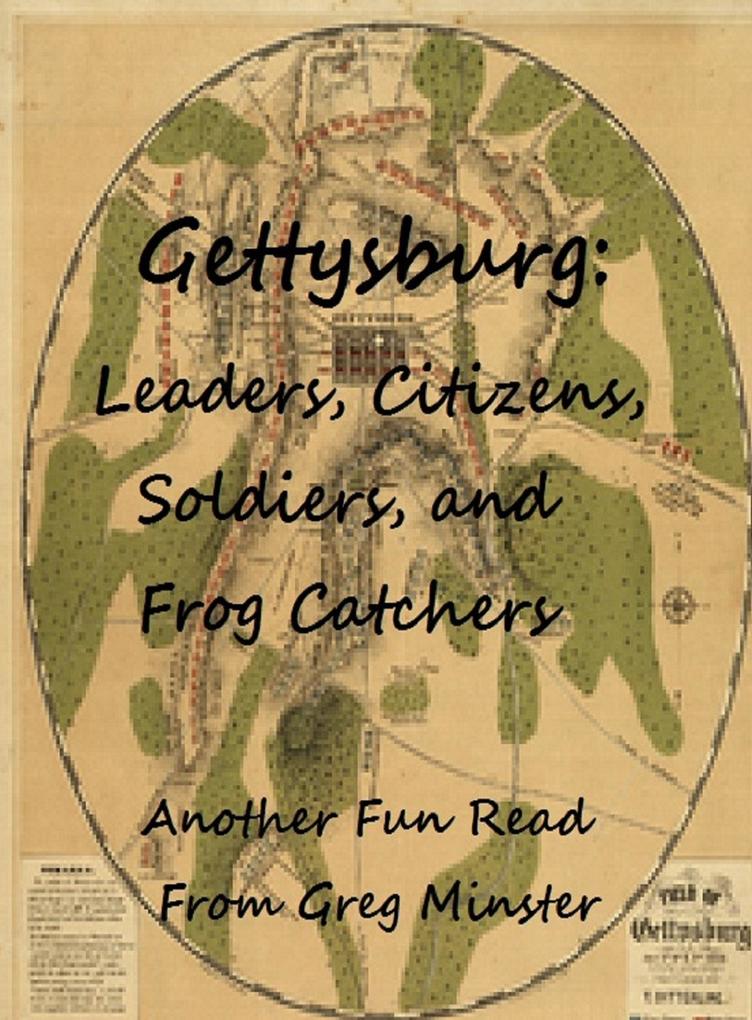 Gettysburg: Leaders Civilians Soldiers and Frog Catchers