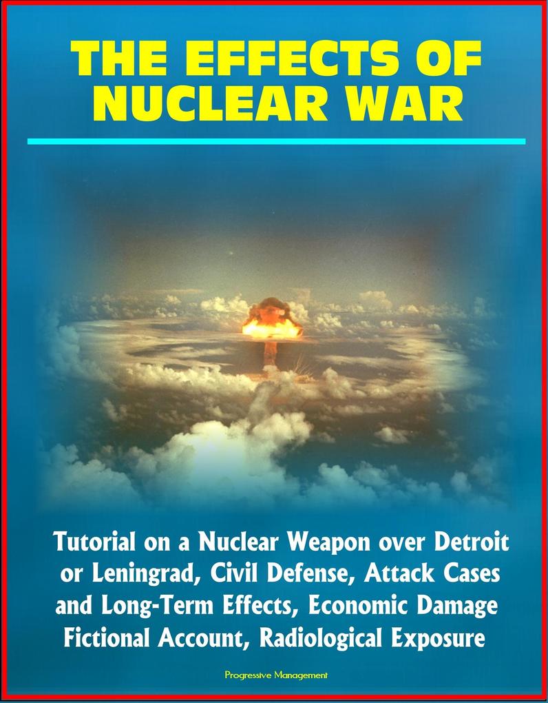 Effects of Nuclear War: Tutorial on a Nuclear Weapon over Detroit or Leningrad Civil Defense Attack Cases and Long-Term Effects Economic Damage Fictional Account Radiological Exposure