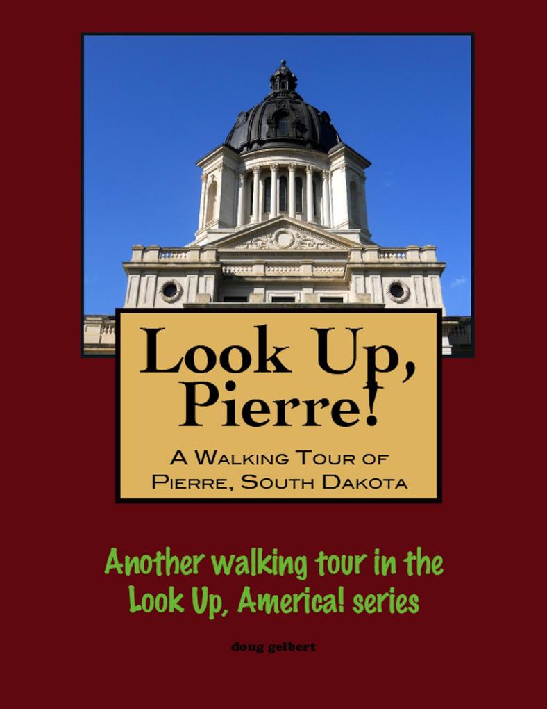 Look Up Pierre! A Walking Tour of Pierre South Dakota
