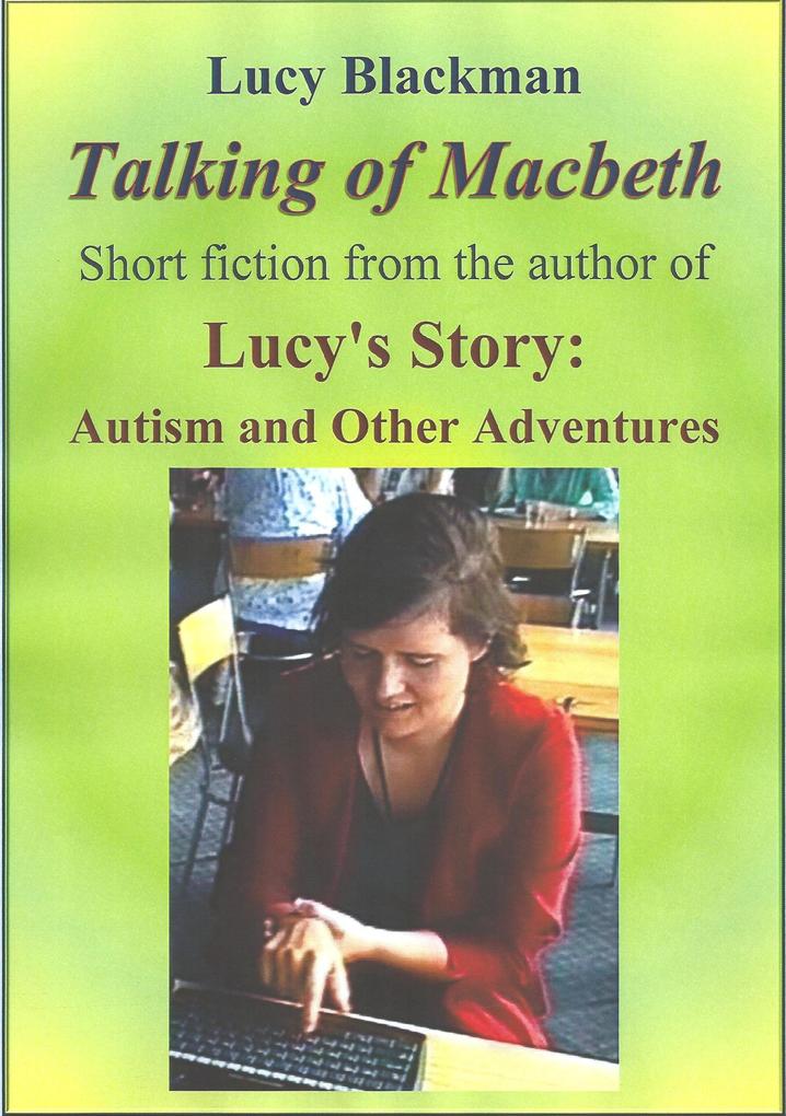 Talking of Macbeth: Short stories by the Author of Lucy‘s Story: Autism and Other Adventures