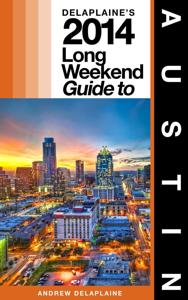 Delaplaine‘s 2014 Long Weekend Guide to Austin