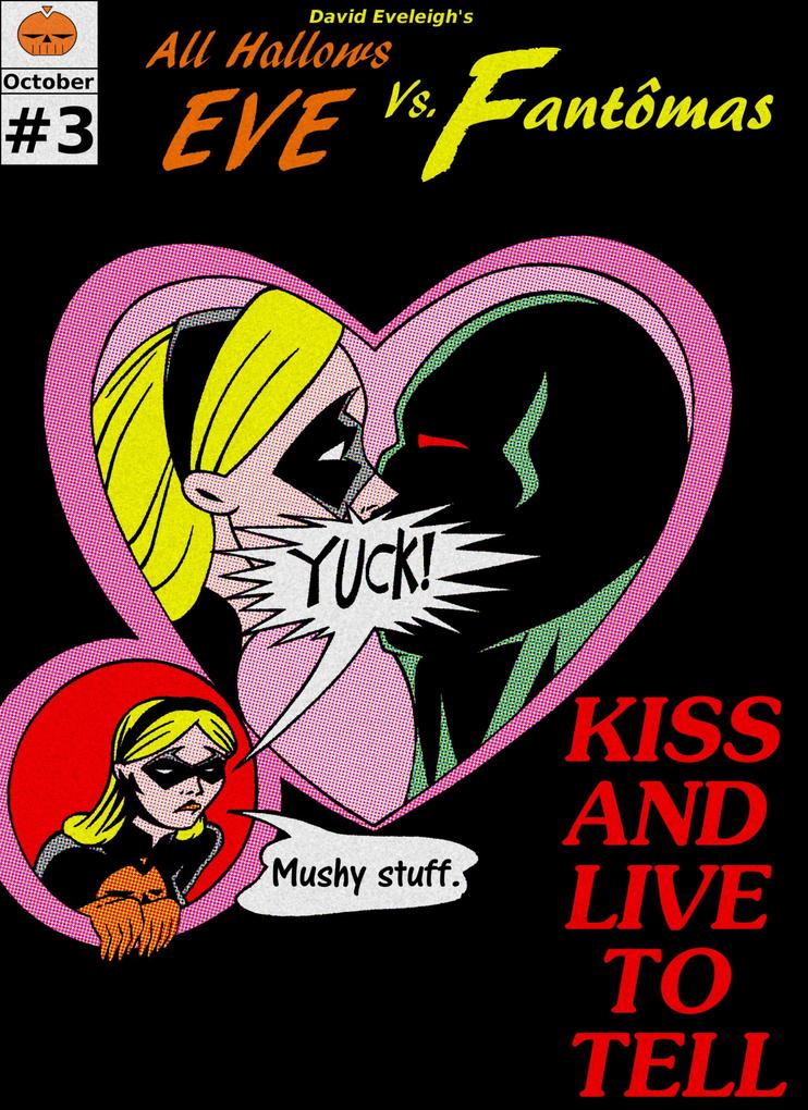 All Hallows Eve Vs. Fantomas Book III: Kiss And Live To Tell