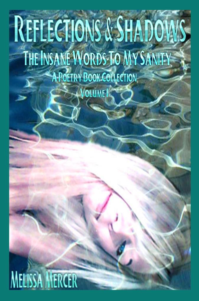 Reflections & Shadows The Insane Words To My Sanity Volume I (An Empowering & Inspirational Poetry Book Collection)