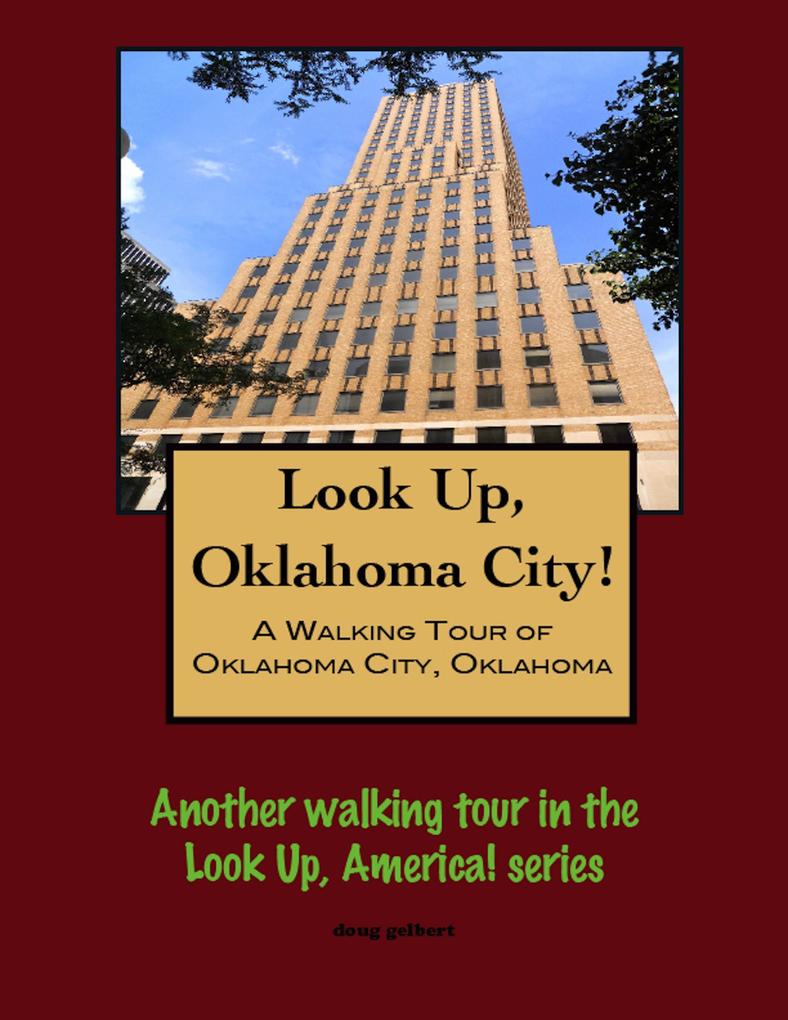 Look Up Oklahoma City! A Walking Tour of Oklahoma City Oklahoma