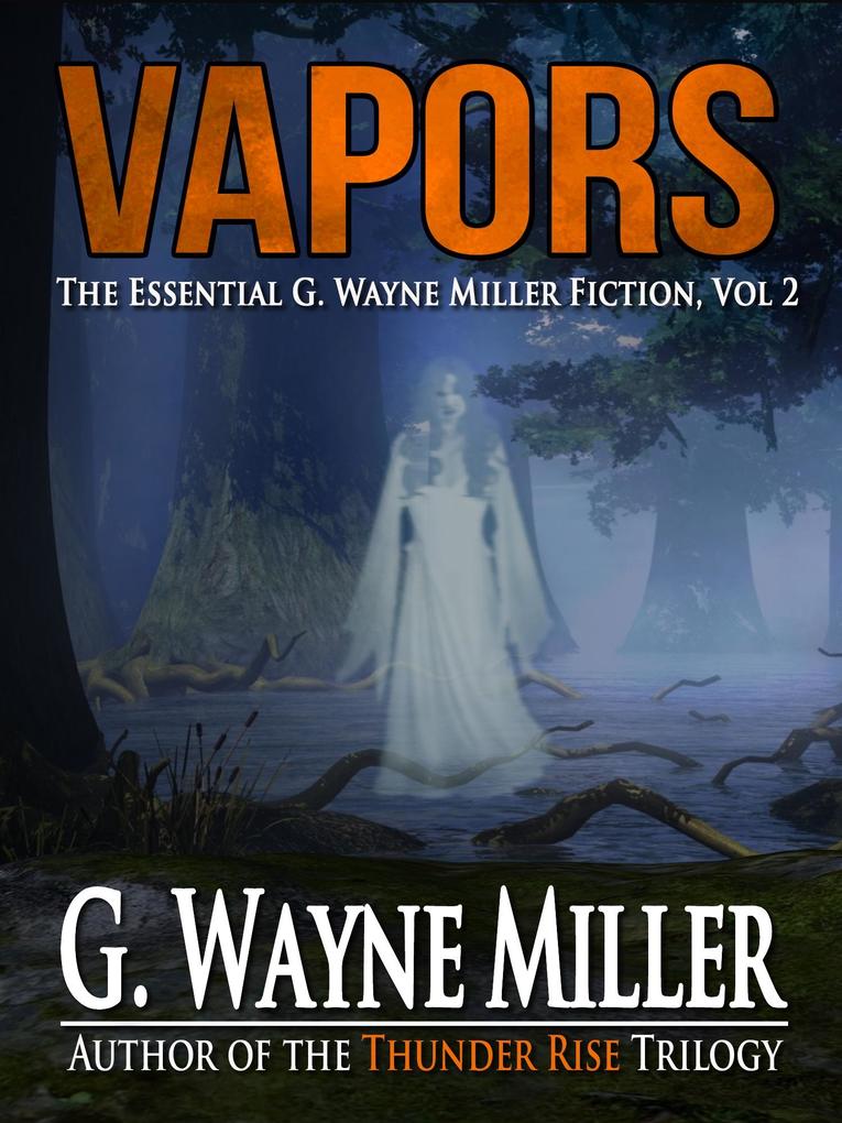 Vapors: The Essential G. Wayne Miller Fiction Vol. 2