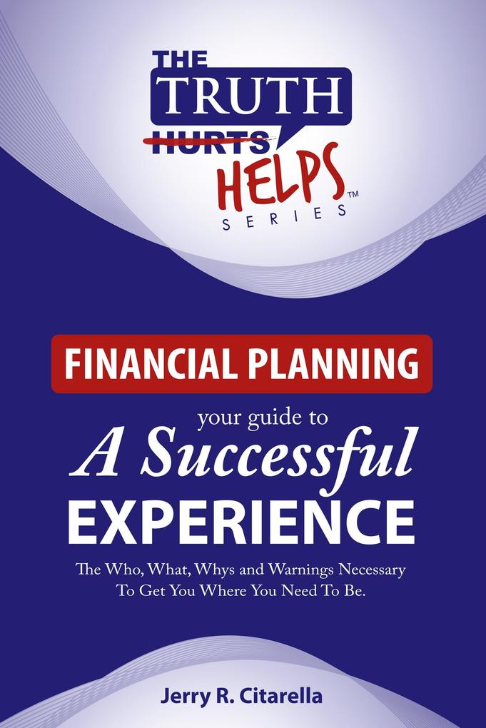 Truth Helps: Financial Planning - Your Guide To A Successful Experience