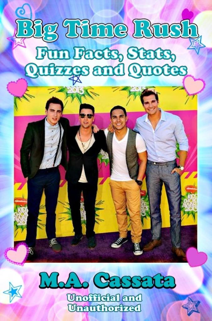 Big Time Rush: Fun Facts Stats Quizzes and Quotes
