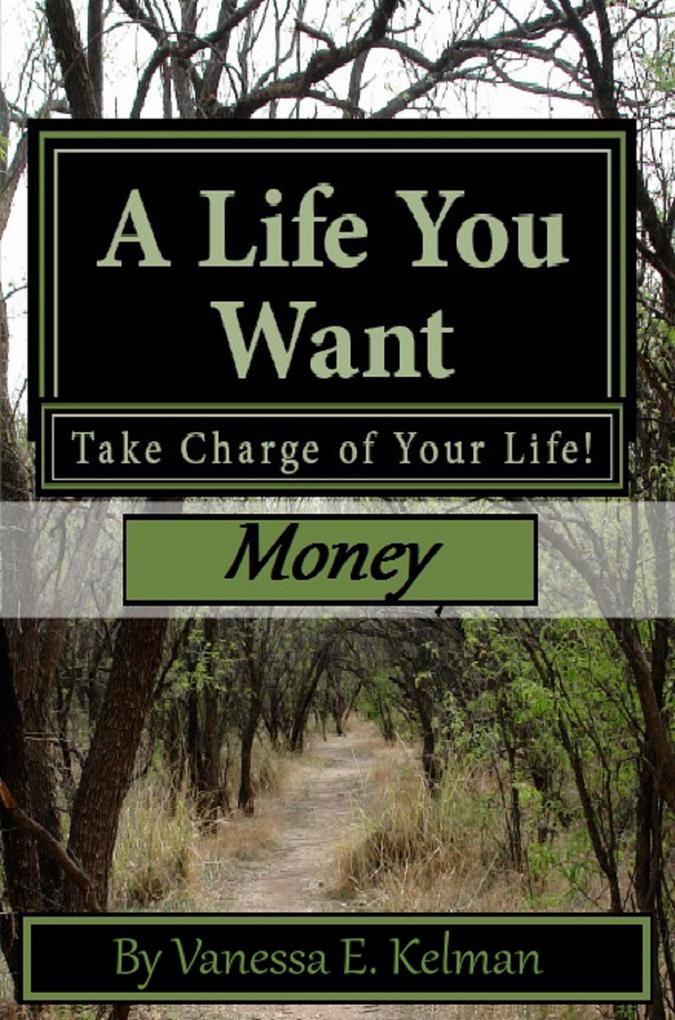 Life You Want: Take Charge of Your Life! Money