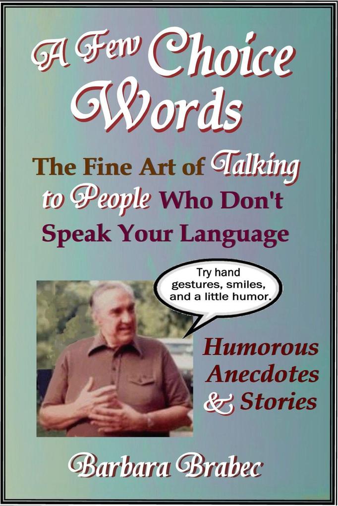 Few Choice Words: The Fine Art of Talking to People Who Don‘t Speak Your Language