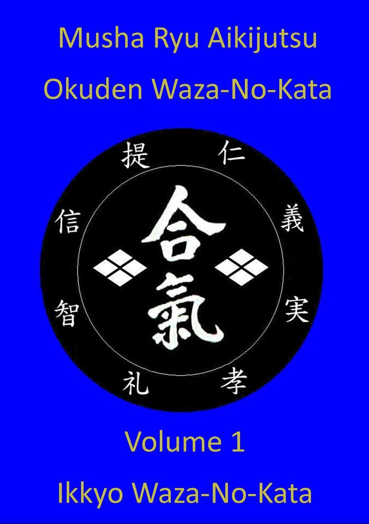 Musha Ryu Aikijutsu Okuden Waza-No-Kata Volume 1 Ikkyo Waza-No Kata
