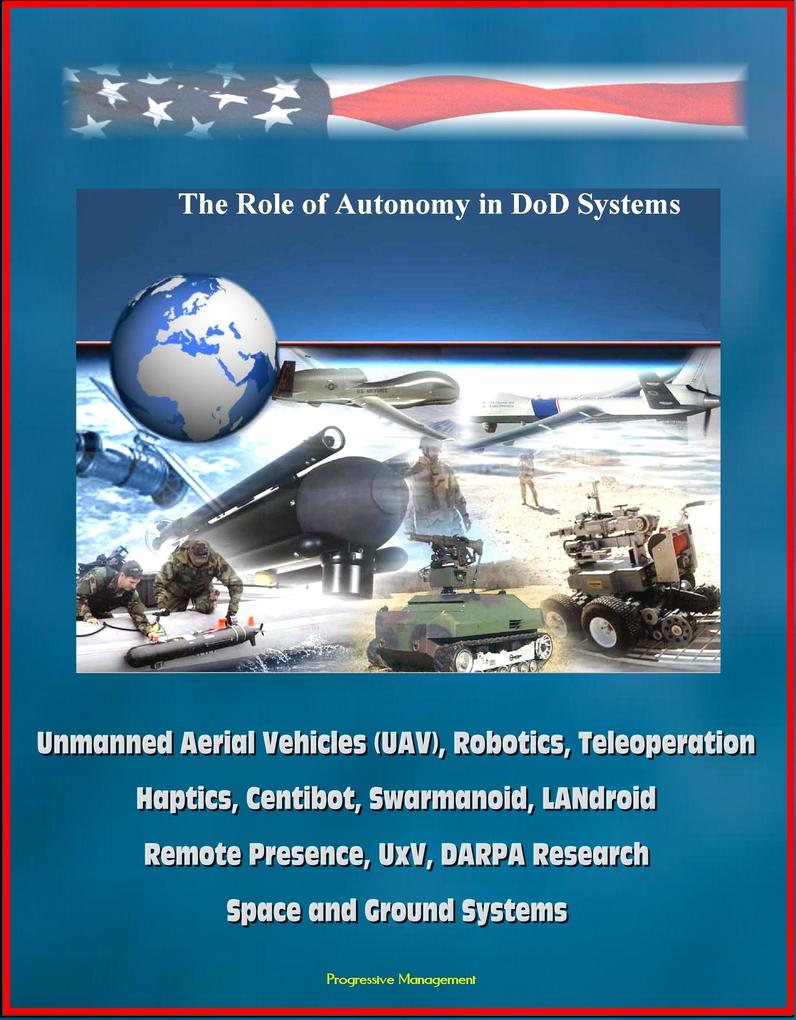 Role of Autonomy in DOD Systems - Unmanned Aerial Vehicles (UAV) Robotics Teleoperation Haptics Centibot Swarmanoid LANdroid Remote Presence UxV DARPA Research Space and Ground Systems