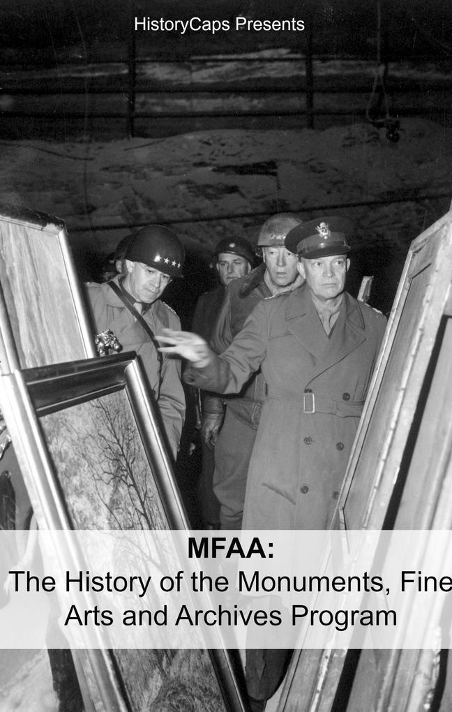 MFAA: The History of the Monuments Fine Arts and Archives Program (Also Known as Monuments Men)