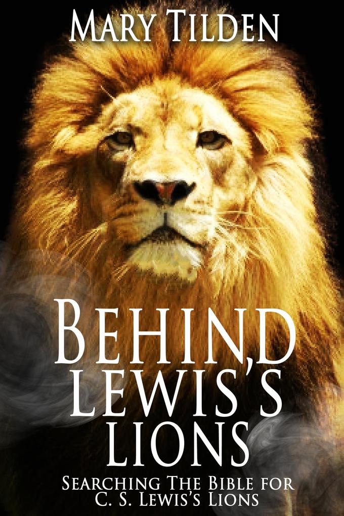 Behind Lewis‘s Lions: Searching the Bible for C.S. Lewis‘s Lions