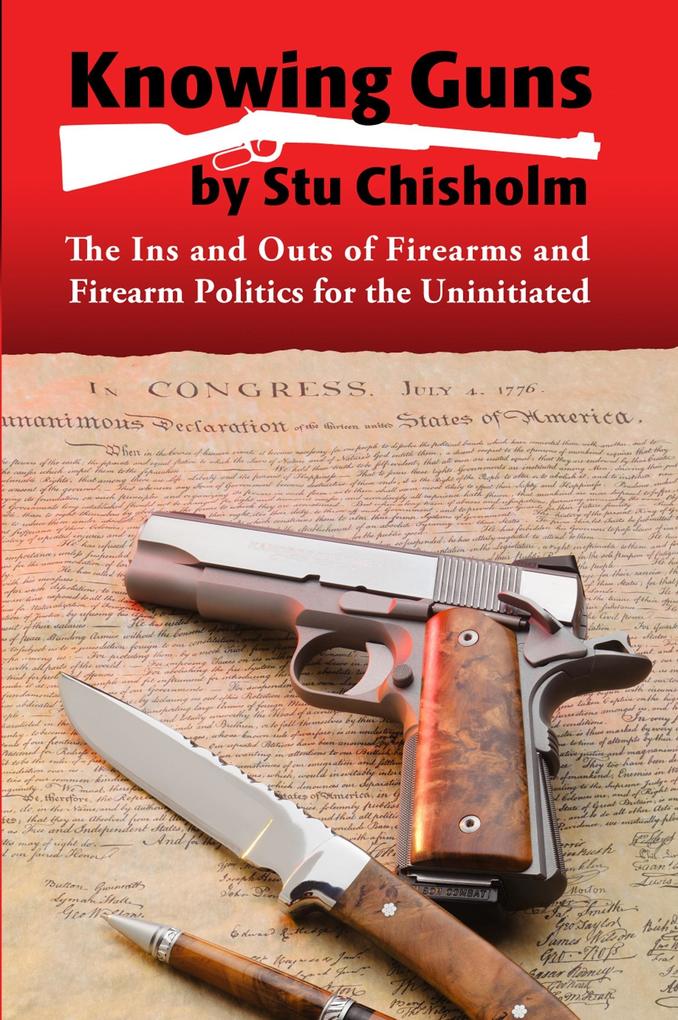 Knowing Guns: The Ins and Outs of Firearms and Firearm Politics for the Uninitiated