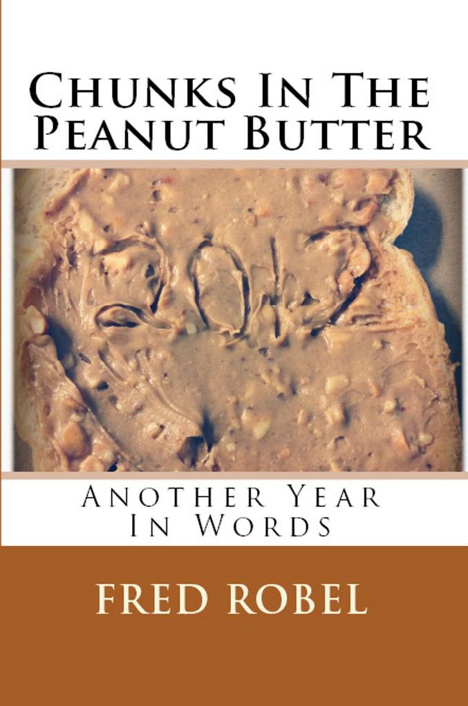Chunks In The Peanut Butter: Another Year In Words