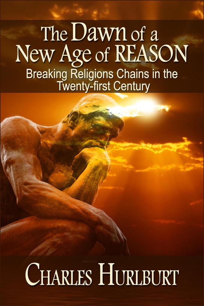 Dawn of a New Age of Reason: Breaking Religion‘s Chains in the Twenty-first Century