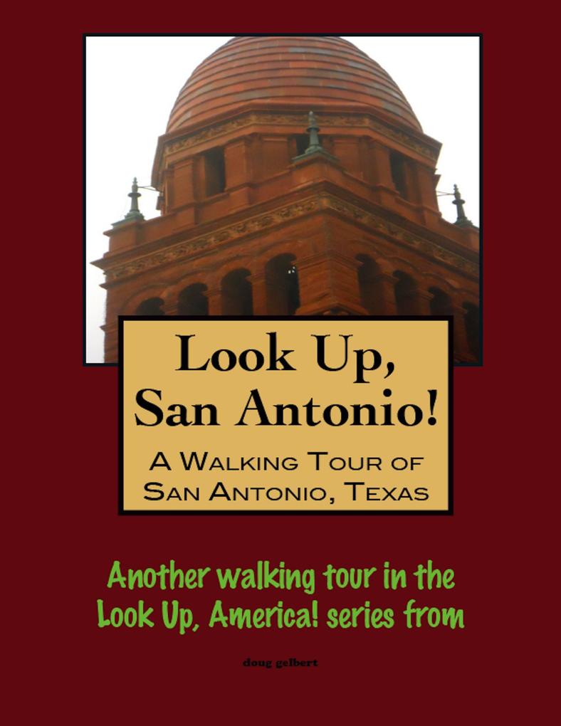 Look Up San Antonio! A Walking Tour of San Antonio Texas