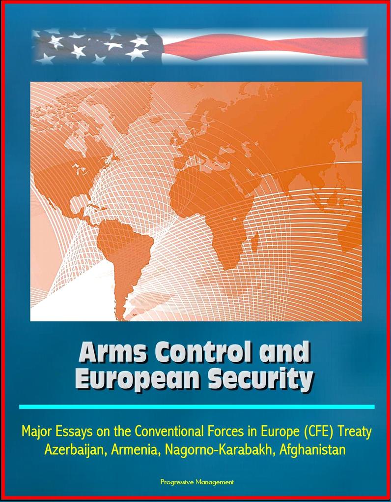 Arms Control and European Security: Major Essays on the Conventional Forces in Europe (CFE) Treaty Azerbaijan Armenia Nagorno-Karabakh Afghanistan