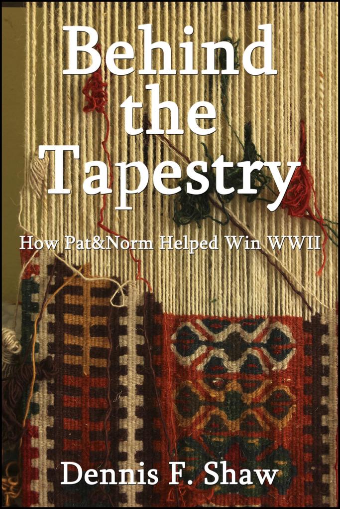Behind the Tapestry: How Pat&Norm Helped Win WWII