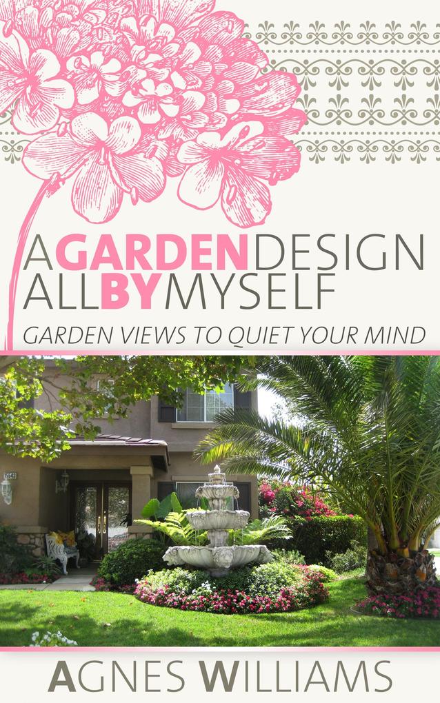 Garden  All By Myself: Garden Views To Quiet Your Mind