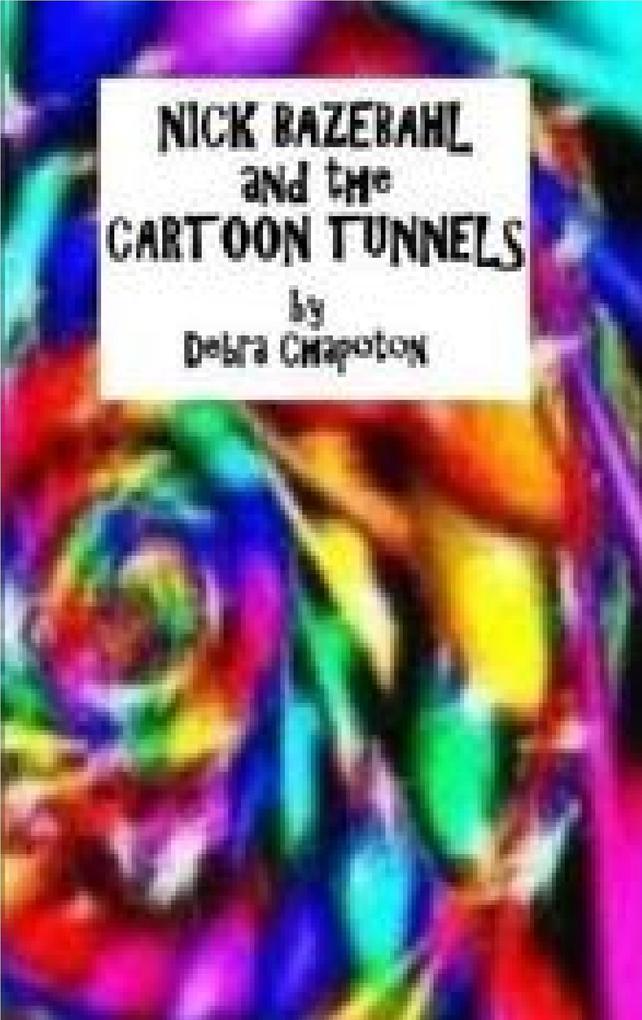 Nick Bazebahl and the Cartoon Tunnels