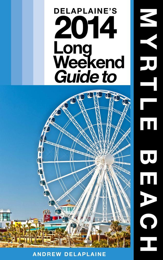 Delaplaine‘s 2014 Long Weekend Guide to Myrtle Beach