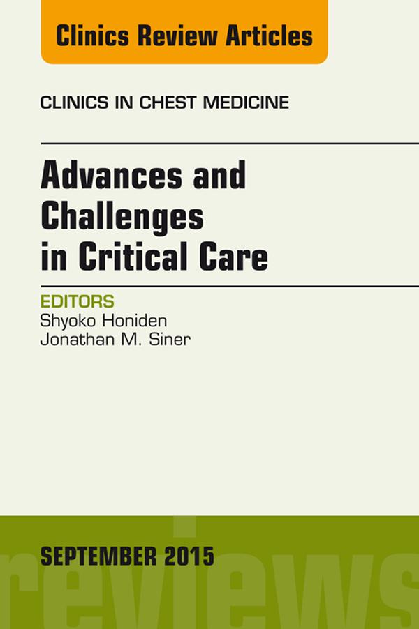 Advances and Challenges in Critical Care An Issue of Clinics in Chest Medicine