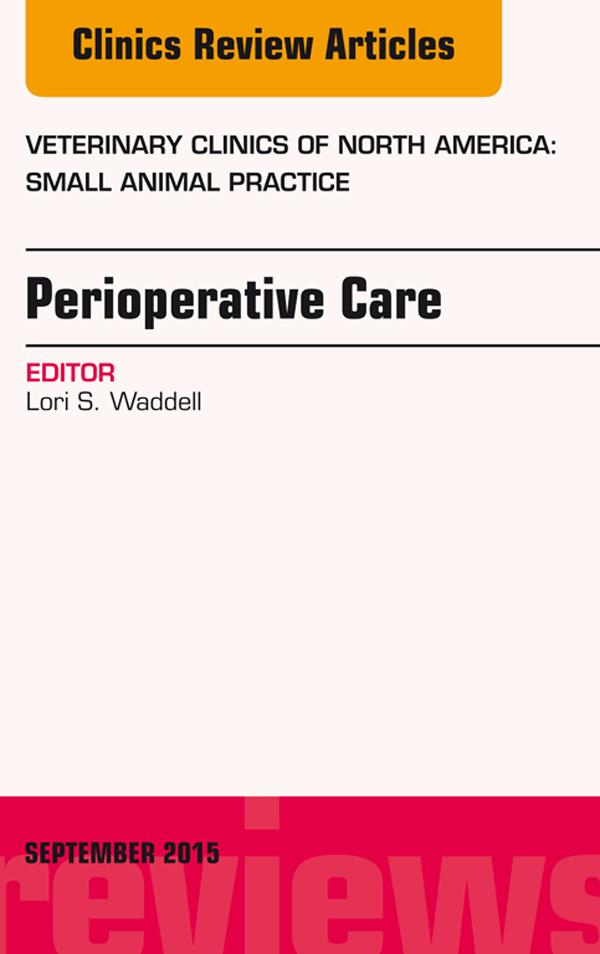 Perioperative Care An Issue of Veterinary Clinics of North America: Small Animal Practice