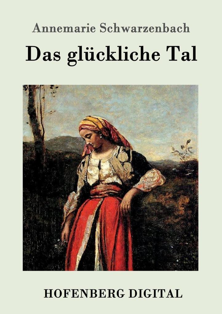 Das glückliche Tal - Annemarie Schwarzenbach