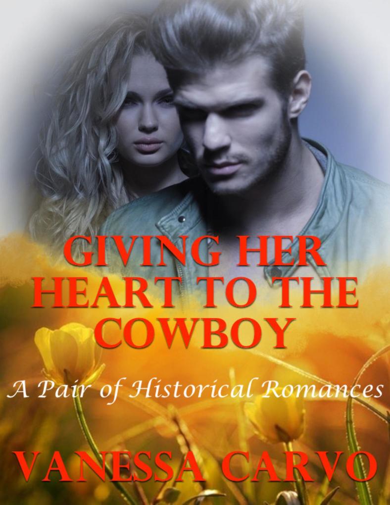 Giving Her Heart to the Cowboy: A Pair of Historical Romances