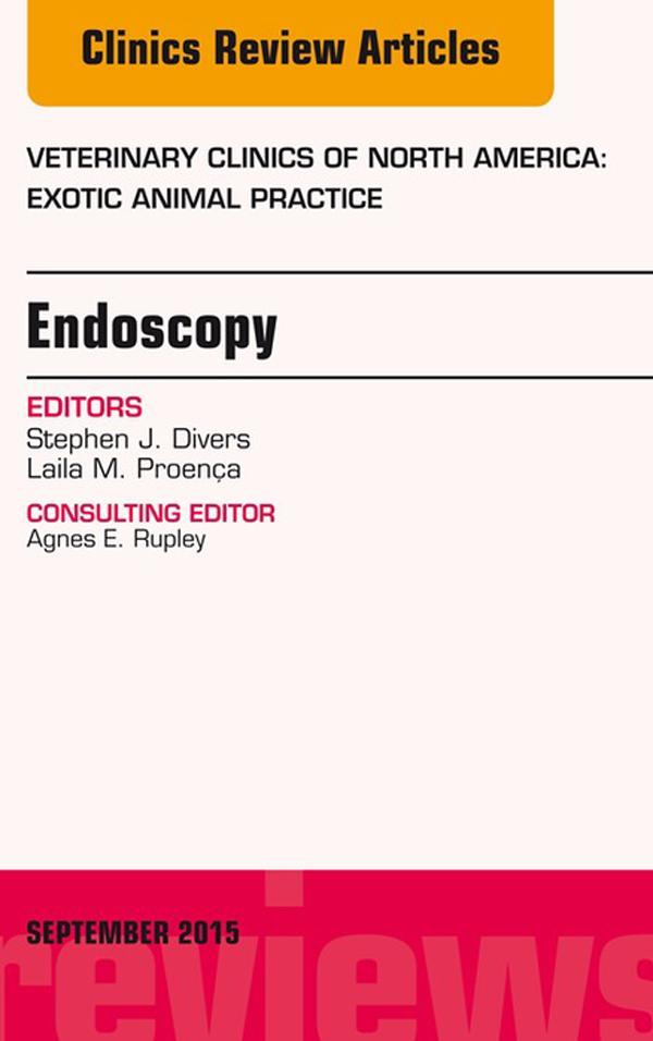 Endoscopy An Issue of Veterinary Clinics of North America: Exotic Animal Practice 18-3