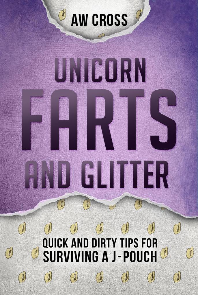 Unicorn Farts and Glitter: Quick and Dirty Tips for Surviving a J-Pouch