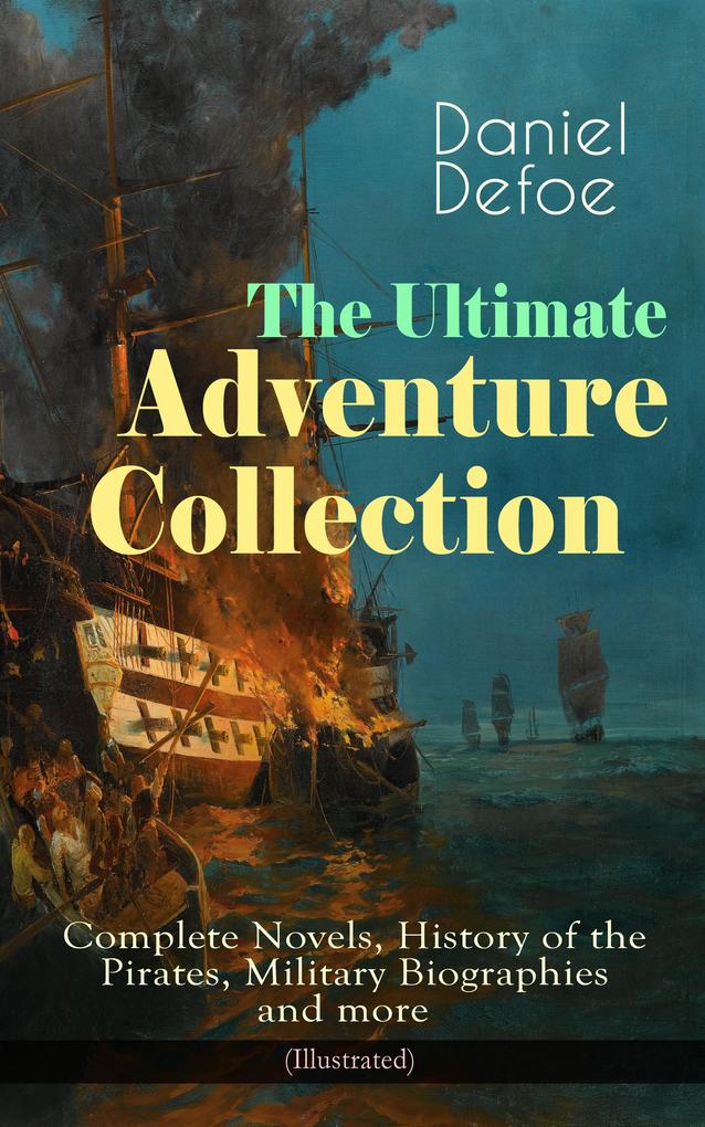 The Ultimate Adventure Collection: Complete Novels History of the Pirates Military Biographies