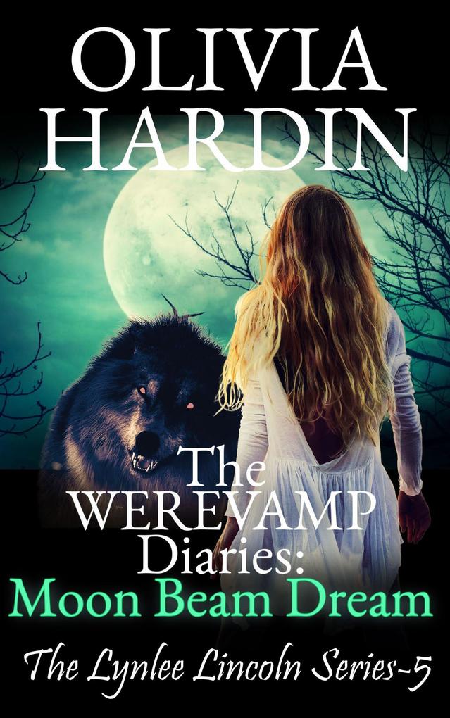 The Werevamp Diaries: Moon Beam Dream (The Lynlee Lincoln Series #5)
